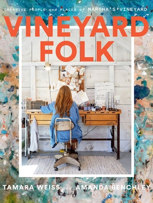 Vineyard Folk: Creative People and Places of Martha's Vineyard by Weiss, Tamara