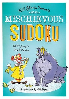 Mischievous Sudoku: 200 Easy to Hard Puzzles by Shortz, Will