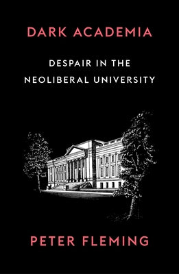 Dark Academia: How Universities Die by Fleming, Peter