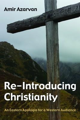 Re-Introducing Christianity by Azarvan, Amir