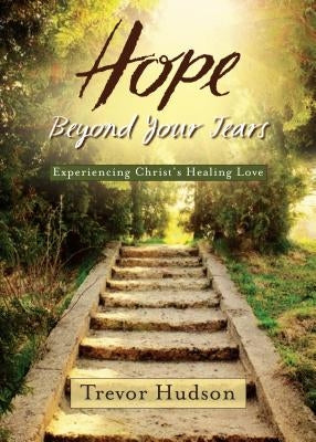 Hope Beyond Your Tears by Hudson, Trevor