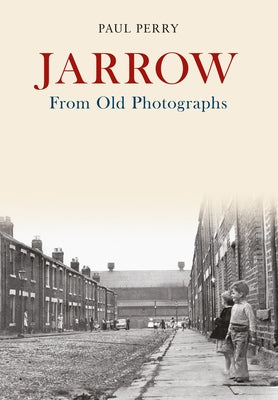 Jarrow from Old Photographs by Perry, Paul