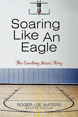 Soaring Like an Eagle the Courtney Moses Story by Waters, Roger Lee