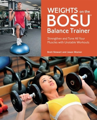 Weights on the Bosua Balance Trainer: Strengthen and Tone All Your Muscles with Unstable Workouts by Stewart, Brett