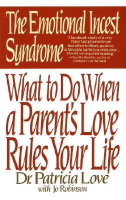 The Emotional Incest Syndrome: What to Do When a Parent's Love Rules Your Life by Love, Patricia