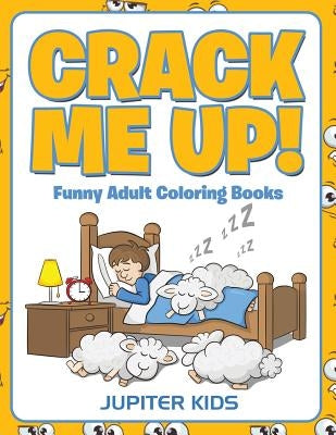Crack Me Up!: Funny Adult Coloring Books by Jupiter Kids