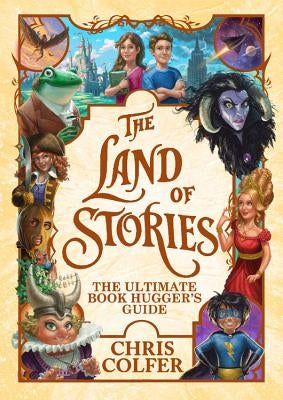 The Land of Stories: The Ultimate Book Hugger's Guide by Colfer, Chris