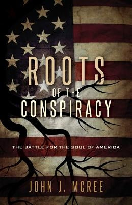 Roots of the Conspiracy by McRee, John