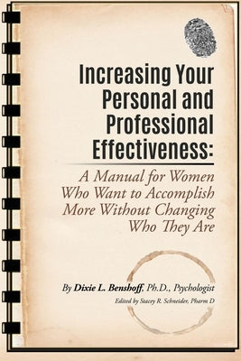 Increasing Your Personal and Professional Effectiveness: A Manual for Women Who Want to Accomplish More Without Changing Who They Are by Benshoff, Dixie L.
