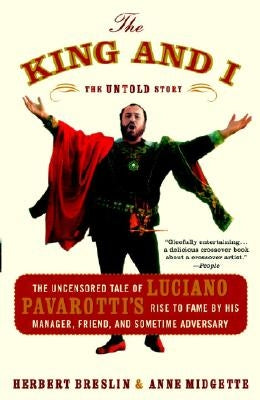 The King and I: The Uncensored Tale of Luciano Pavarotti's Rise to Fame by His Manager, Friend, and Sometime Adversary by Breslin, Herbert H.