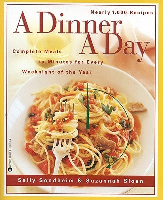 A Dinner a Day: Complete Meals in Minutes for Every Weeknight of the Year by Sondheim, Sally