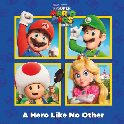 A Hero Like No Other (Nintendo(r) and Illumination Present the Super Mario Bros. Movie) by Random House