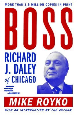 Boss: Richard J. Daley of Chicago by Royko, Mike