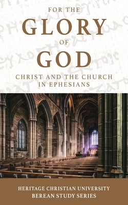For the Glory of God: Christ and the Church in Ephesians by Gallagher, Ed