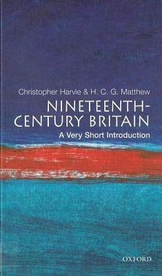 Nineteenth-Century Britain: A Very Short Introduction by Harvie, Christopher T.