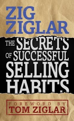 The Secrets of Successful Selling Habits by Ziglar, Zig