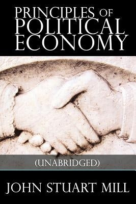 Principles of Political Economy by Mill, John Stuart
