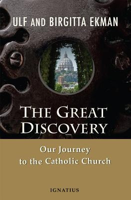 The Great Discovery: Our Journey to the Catholic Church by Ekman, Ulf