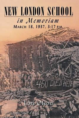 New London School: In Memoriam, March 18, 1937, 3:17 P.M. by Olson, Lori