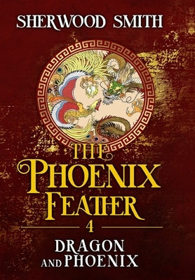 The Phoenix Feather IV: Dragon and Phoenix by Smith, Sherwood