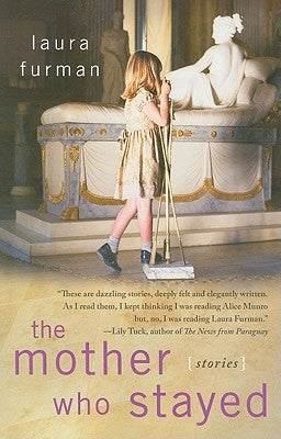 The Mother Who Stayed: Stories by Furman, Laura