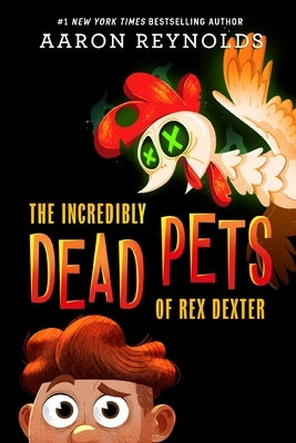 The Incredibly Dead Pets of Rex Dexter by Reynolds, Aaron