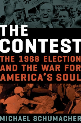 The Contest: The 1968 Election and the War for America's Soul by Schumacher, Michael