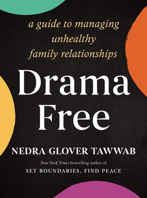 Drama Free: A Guide to Managing Unhealthy Family Relationships by Glover Tawwab, Nedra