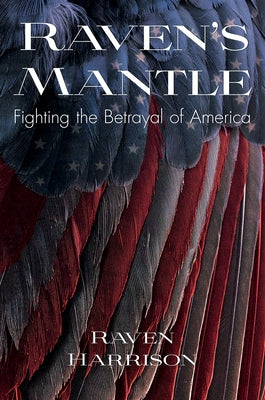 Raven's Mantle: Fighting the Betrayal of America by Harrison, Raven