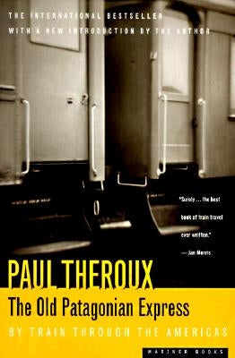 The Old Patagonian Express: By Train Through the Americas by Theroux, Paul