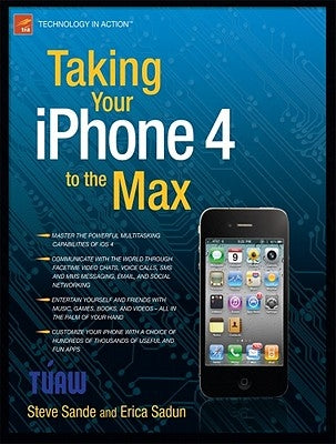 Taking Your iPhone 4 to the Max by Sadun, Erica