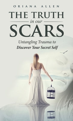 The Truth in Our Scars by Allen, Oriana