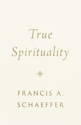 True Spirituality by Schaeffer, Francis A.