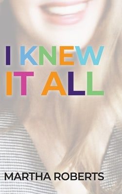 I Knew It All by Roberts, Martha