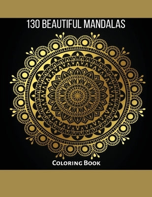 130 Beautiful Mandalas: Coloring Book: Beautiful Designs, Amazing For Stress Relief, Joy And Relaxation by Ramo, Noelia
