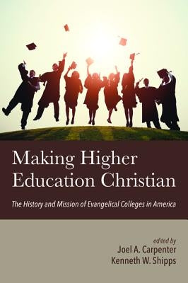 Making Higher Education Christian by Carpenter, Joel a.