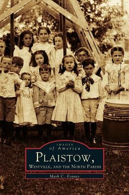 Plaistow, Westville, and the North Parish by Foynes, Mark C.