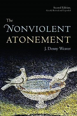 The Nonviolent Atonement by Weaver, J. Denny