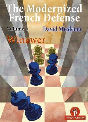 The Modernized French Defense Volume 1 Winawer: Winawer by Miedema