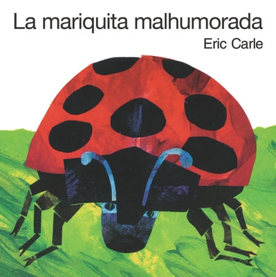 La Mariquita Malhumorada = The Grouchy Ladybug by Carle, Eric