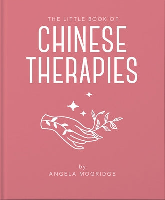 The Little Book of Ancient Chinese Therapies by Mogridge, Angela