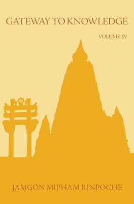 Gateway to Knowledge, Volume IV by Rinpoche, Jamgon Mipham