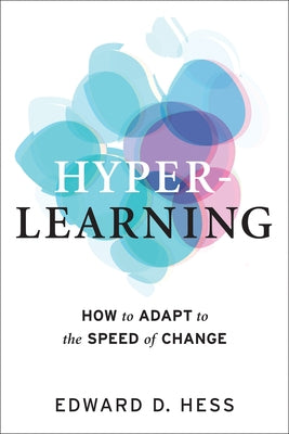 Hyper-Learning: How to Adapt to the Speed of Change by Hess, Edward D.