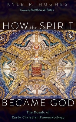 How the Spirit Became God by Hughes, Kyle R.