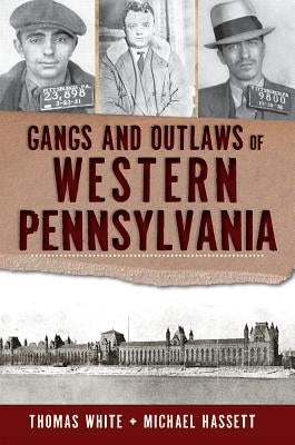 Gangs and Outlaws of Western Pennsylvania by White, Thomas