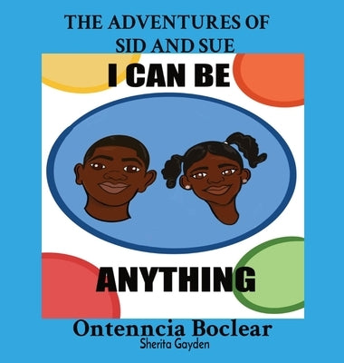 The Adventures of Sid and Sue: I Can Be Anything! by Boclear, Ontenncia