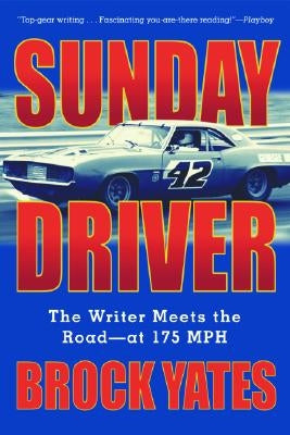 Sunday Driver: The Writer Meets the Road -- At 175 MPH by Yates, Brock