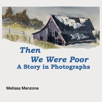 Then We Were Poor: A Story in Photographs by Menzone, Melissa