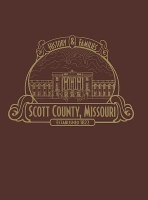 Scott County, Mo: History & Families (Limited) by Scott County History Book Committee