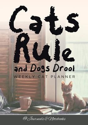 Cats Rule and Dogs Drool Weekly Cat Planner by @journals Notebooks